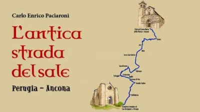  Antica Strada del Sale, da Perugia ad Ancona: progetto tra storia, turismo e rilancio dei borghi